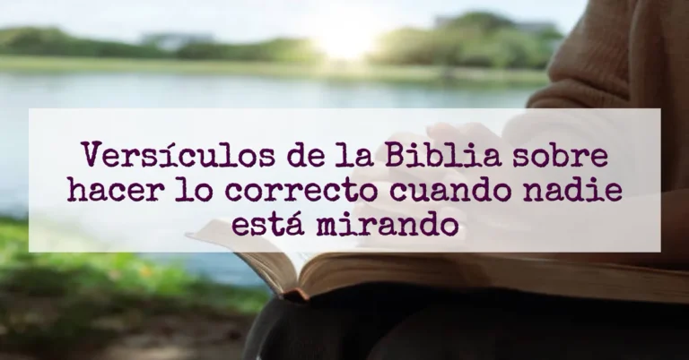 Versículos de la Biblia sobre hacer lo correcto cuando nadie está mirando