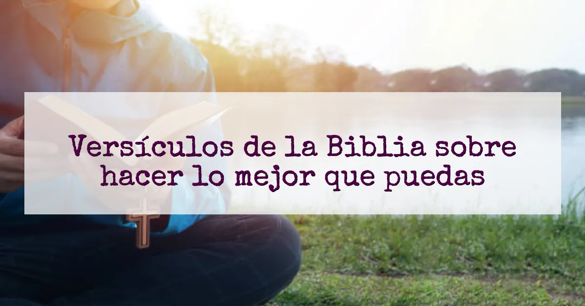 Versículos de la Biblia sobre hacer lo mejor que puedas