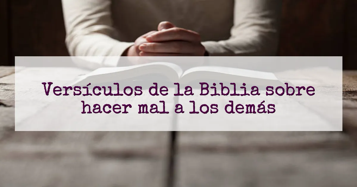 Versículos de la Biblia sobre hacer mal a los demás