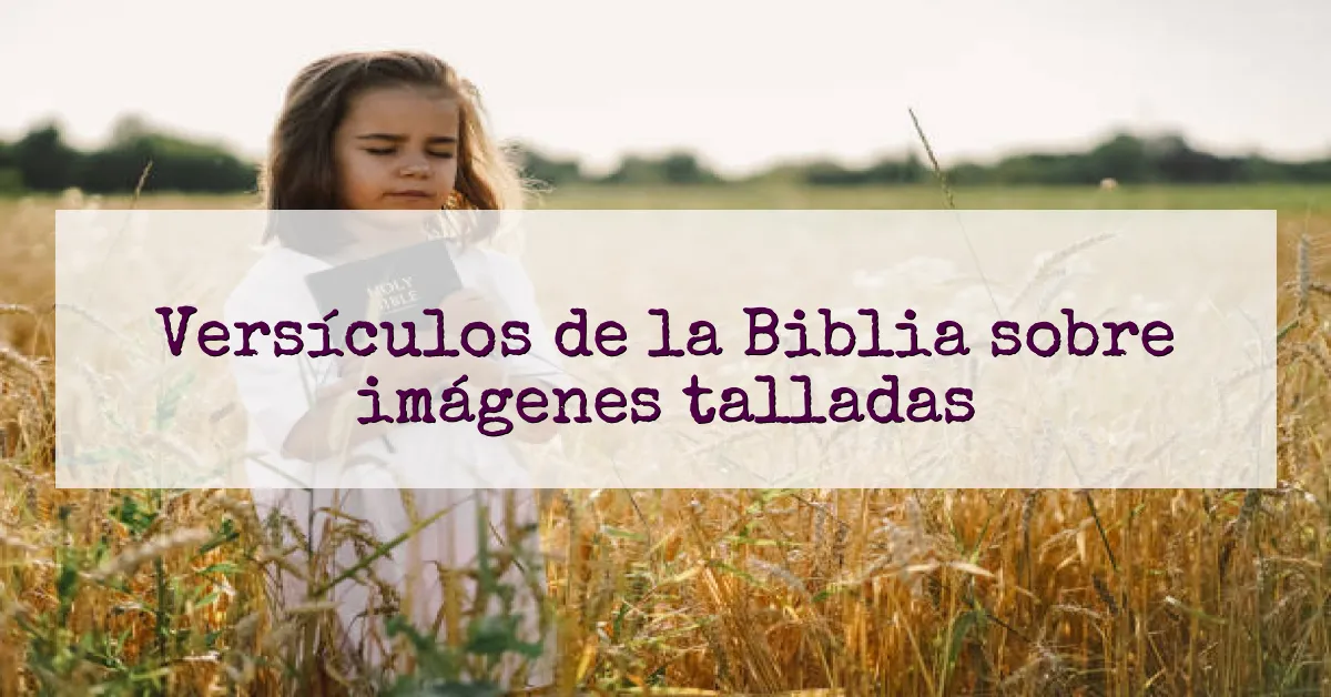 Versículos de la Biblia sobre imágenes talladas