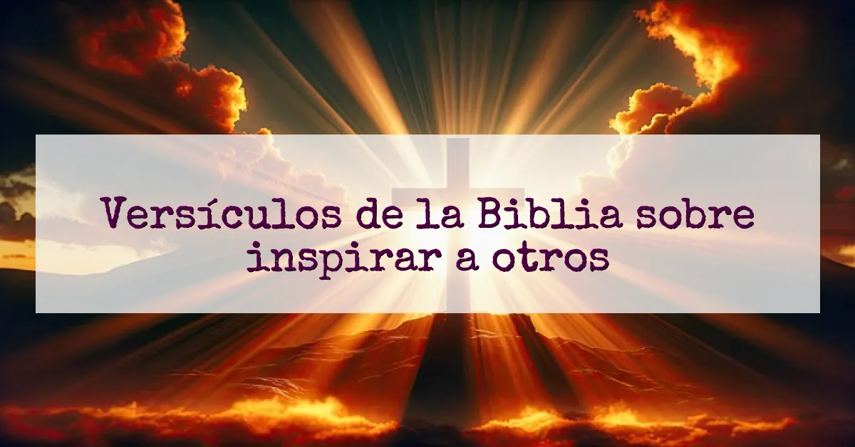 Versículos de la Biblia sobre inspirar a otros
