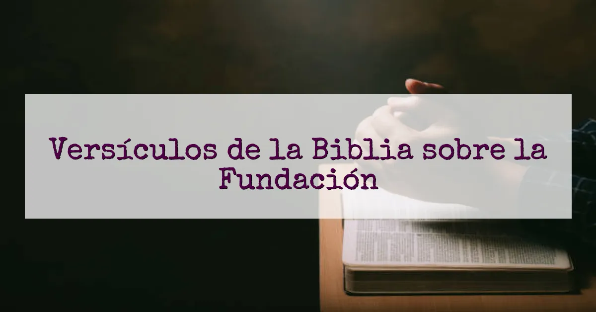 Versículos de la Biblia sobre la Fundación