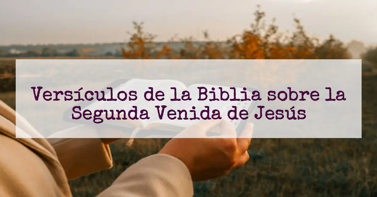 Versículos de la Biblia sobre la Segunda Venida de Jesús