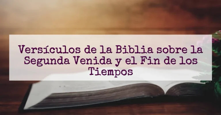 Versículos de la Biblia sobre la Segunda Venida y el Fin de los Tiempos