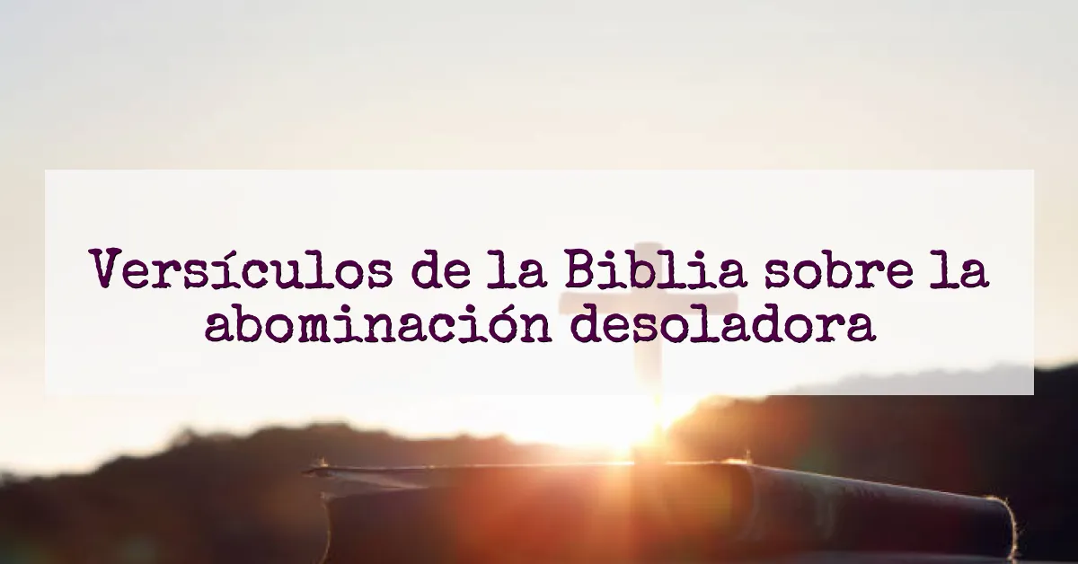 Versículos de la Biblia sobre la abominación desoladora