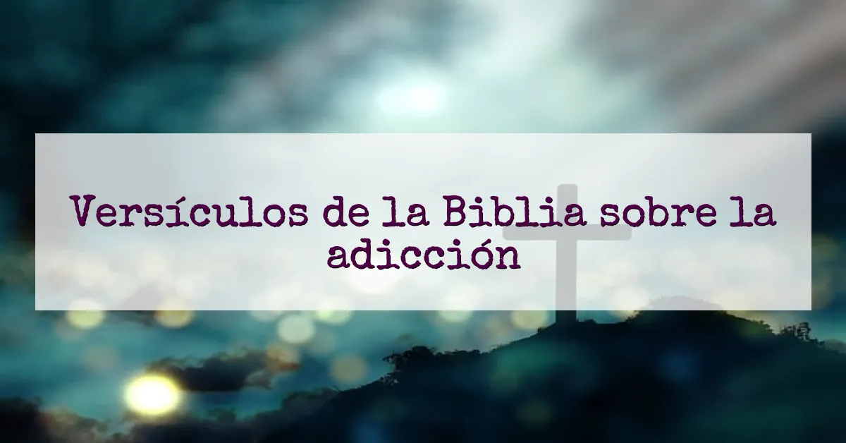 Versículos de la Biblia sobre la adicción