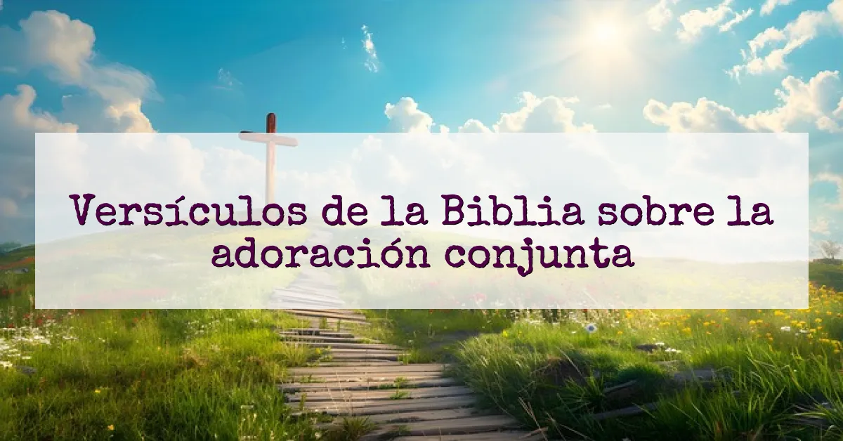 Versículos de la Biblia sobre la adoración conjunta