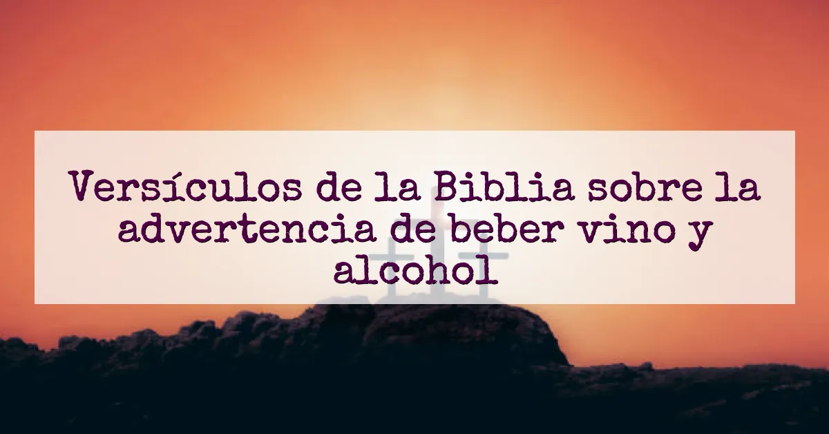 Versículos de la Biblia sobre la advertencia de beber vino y alcohol
