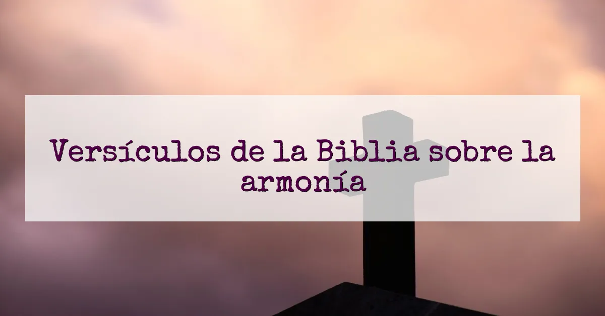 Versículos de la Biblia sobre la armonía