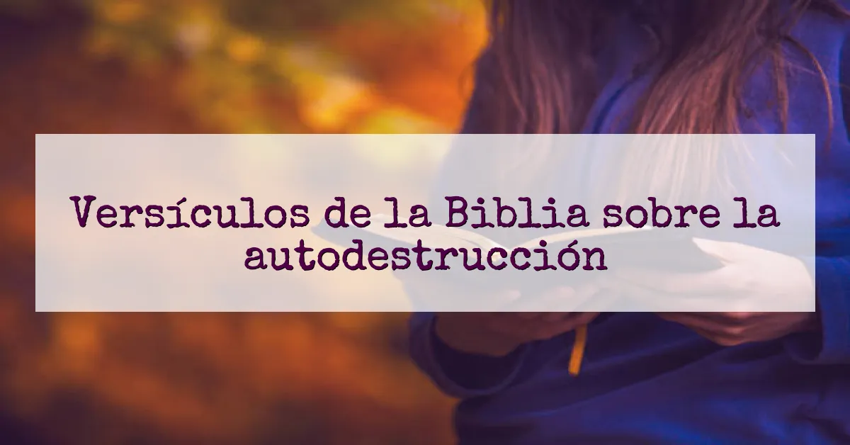 Versículos de la Biblia sobre la autodestrucción