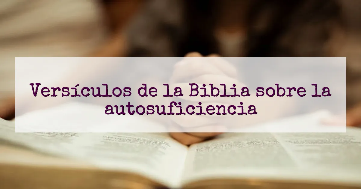 Versículos de la Biblia sobre la autosuficiencia