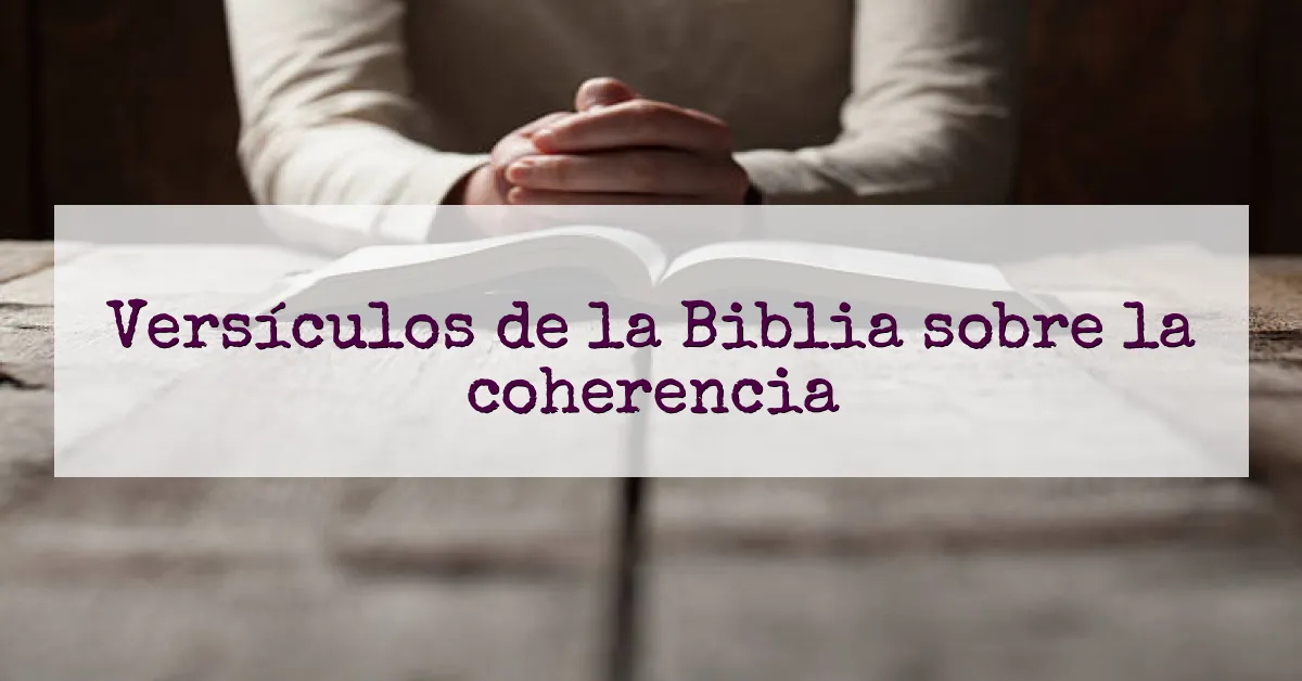 Versículos de la Biblia sobre la coherencia