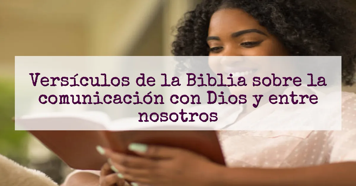 Versículos de la Biblia sobre la comunicación con Dios y entre nosotros