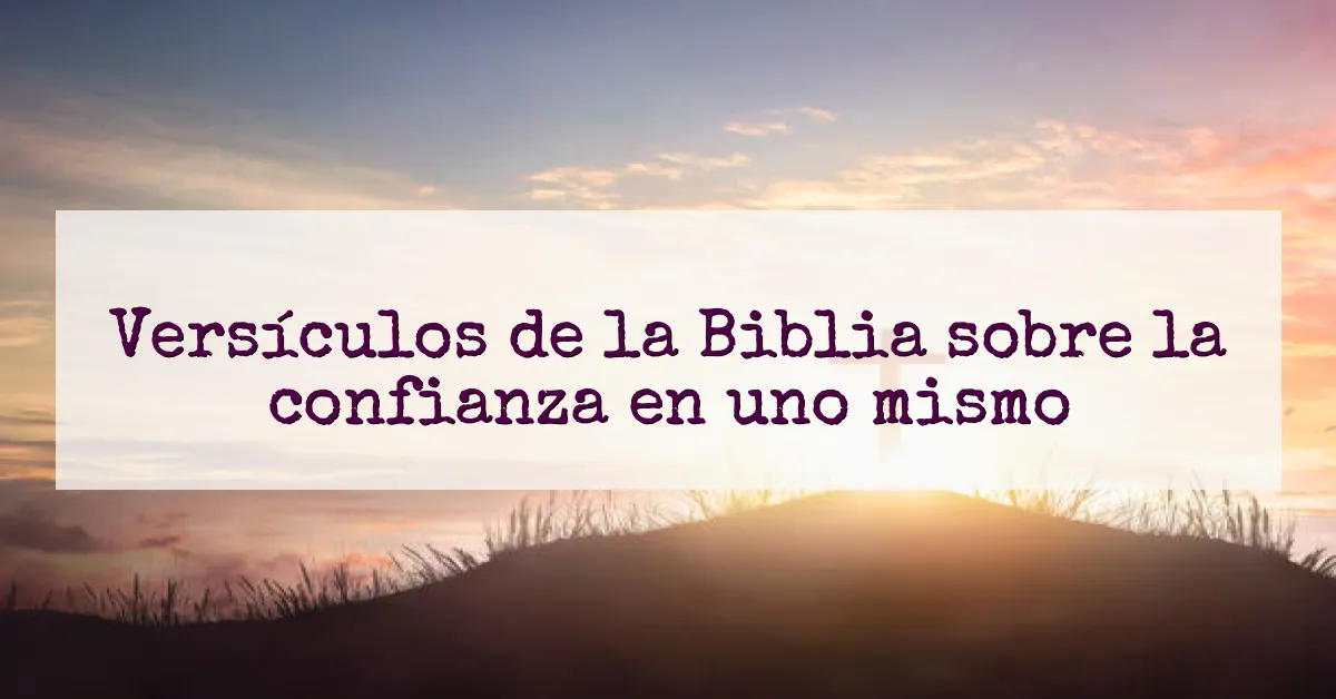 Versículos de la Biblia sobre la confianza en uno mismo