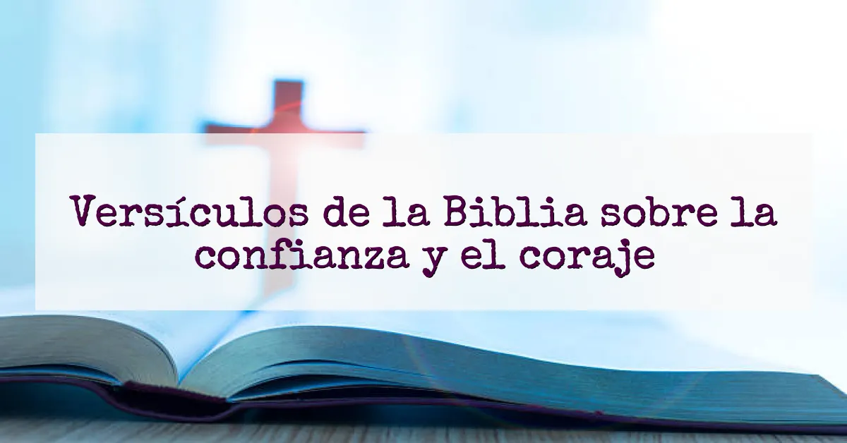 Versículos de la Biblia sobre la confianza y el coraje