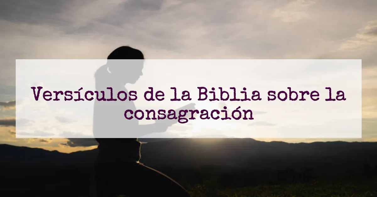 Versículos de la Biblia sobre la consagración