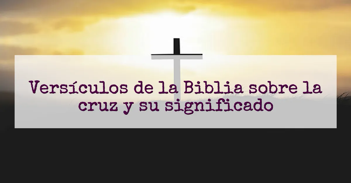 Versículos de la Biblia sobre la cruz y su significado