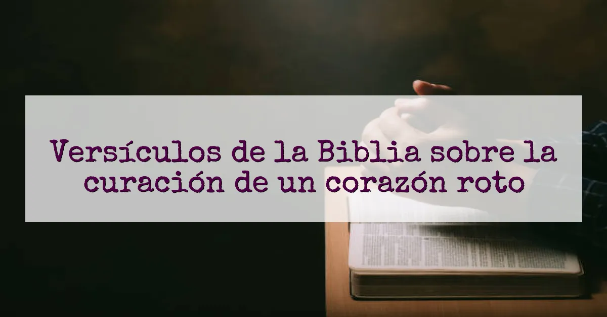 Versículos de la Biblia sobre la curación de un corazón roto