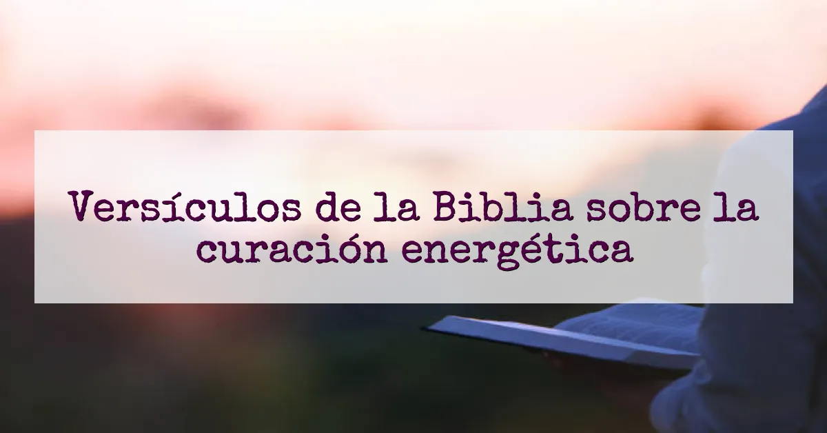 Versículos de la Biblia sobre la curación energética