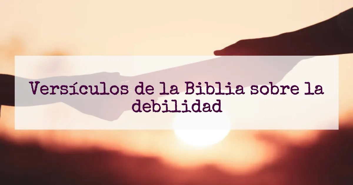 Versículos de la Biblia sobre la debilidad