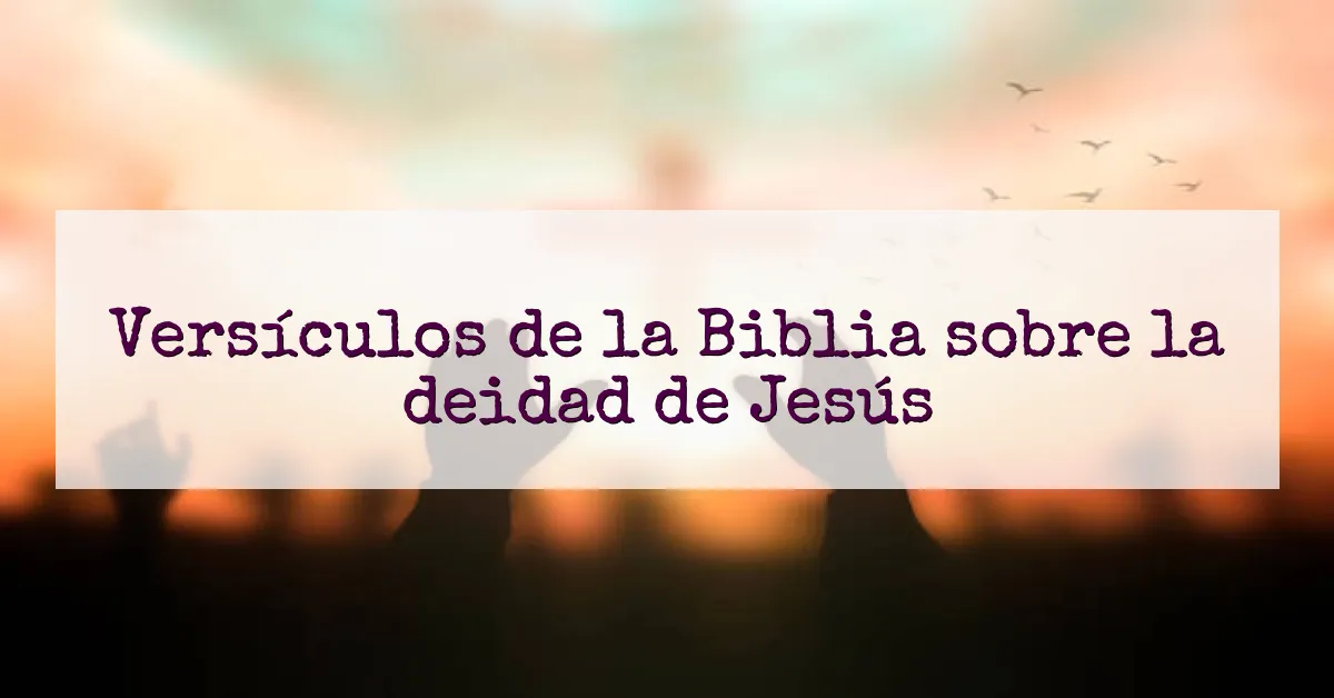 Versículos de la Biblia sobre la deidad de Jesús