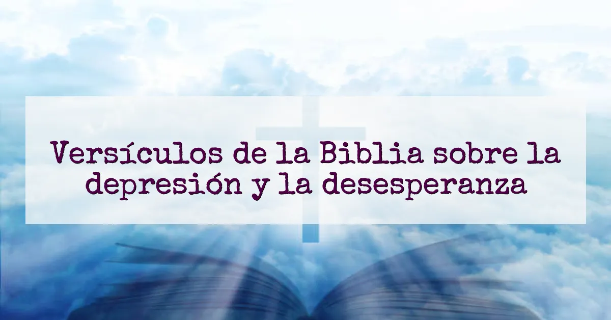 Versículos de la Biblia sobre la depresión y la desesperanza