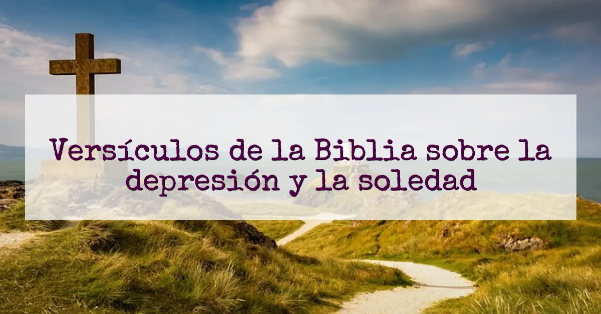 Versículos de la Biblia sobre la depresión y la soledad