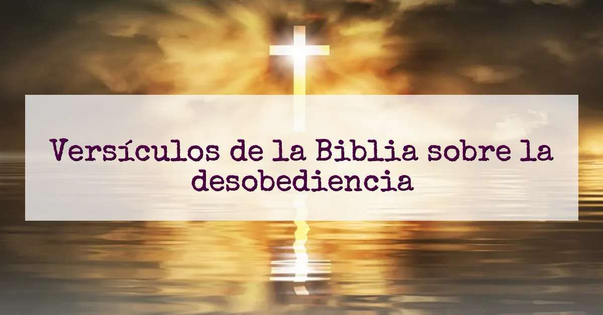 Versículos de la Biblia sobre la desobediencia