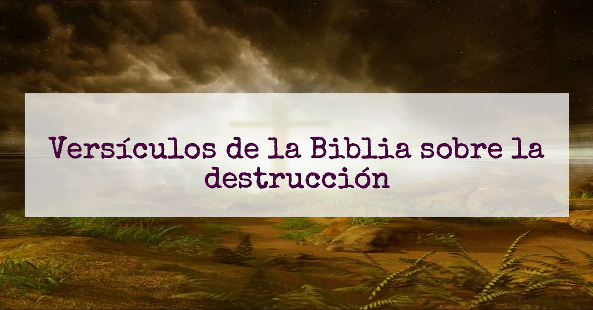Versículos de la Biblia sobre la destrucción