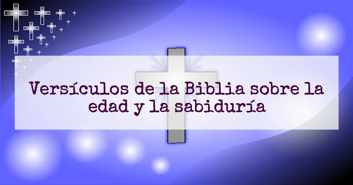 Versículos de la Biblia sobre la edad y la sabiduría