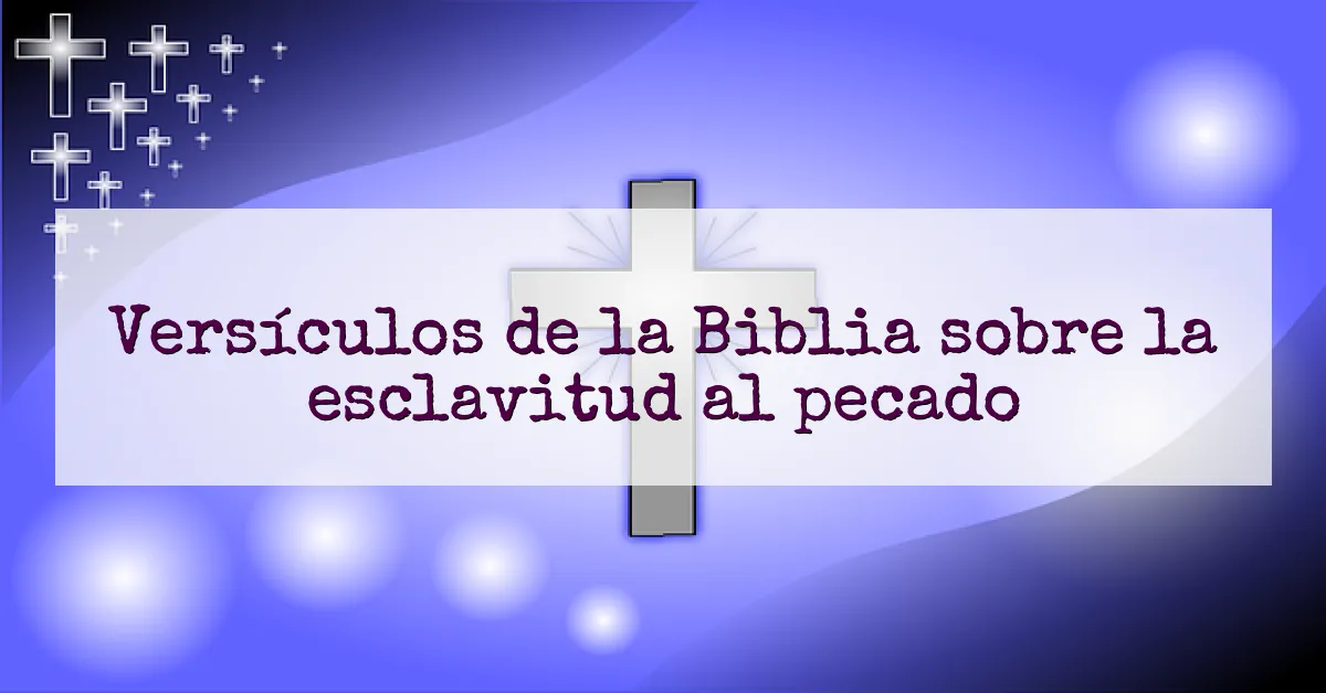 Versículos de la Biblia sobre la esclavitud al pecado