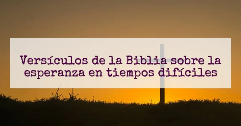 Versículos de la Biblia sobre la esperanza en tiempos difíciles