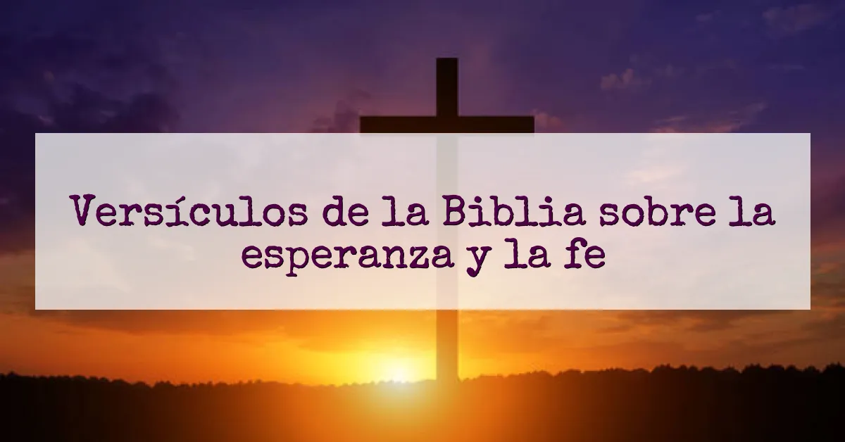 Versículos de la Biblia sobre la esperanza y la fe