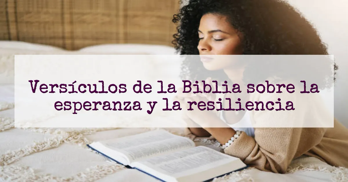 Versículos de la Biblia sobre la esperanza y la resiliencia