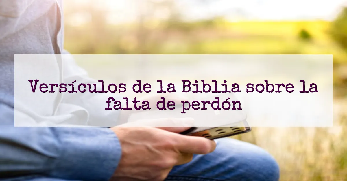 Versículos de la Biblia sobre la falta de perdón