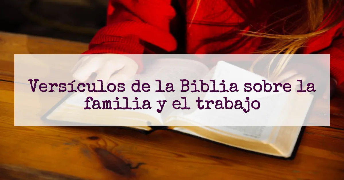 Versículos de la Biblia sobre la familia y el trabajo