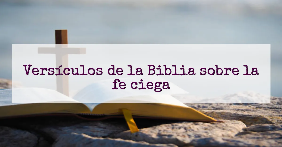 Versículos de la Biblia sobre la fe ciega