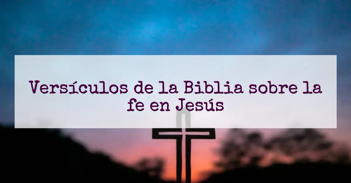 Versículos de la Biblia sobre la fe en Jesús