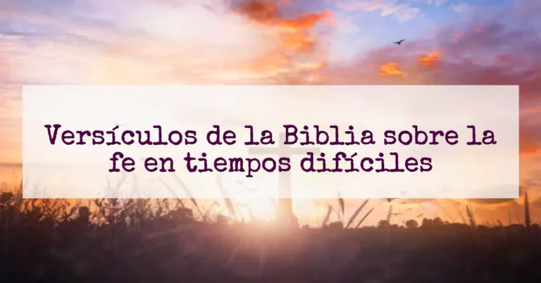 Versículos de la Biblia sobre la fe en tiempos difíciles