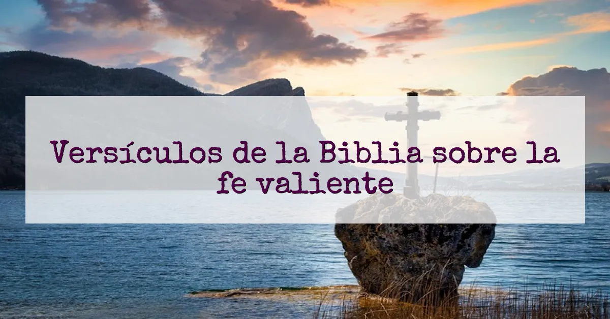Versículos de la Biblia sobre la fe valiente