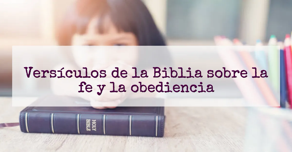 Versículos de la Biblia sobre la fe y la obediencia