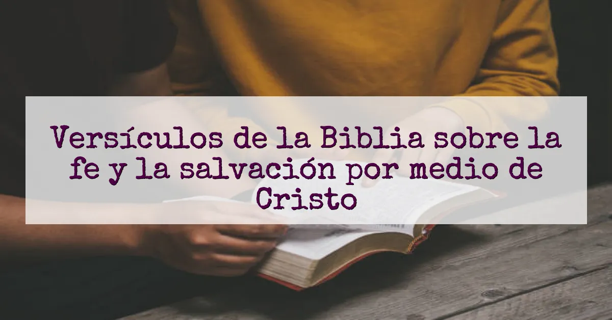 Versículos de la Biblia sobre la fe y la salvación por medio de Cristo