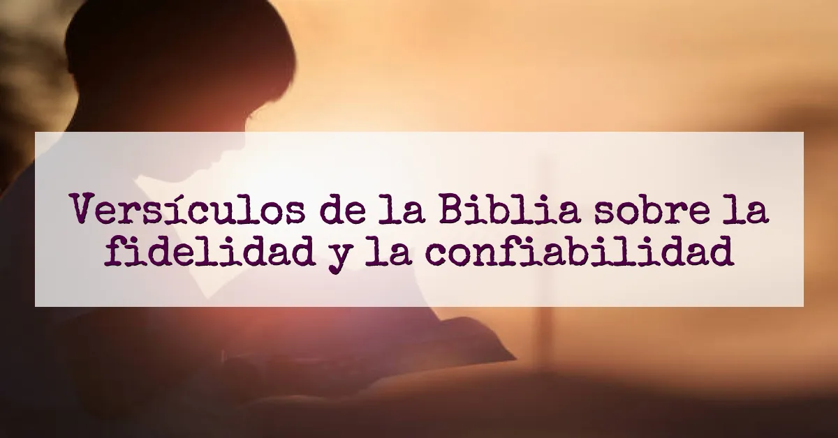 Versículos de la Biblia sobre la fidelidad y la confiabilidad