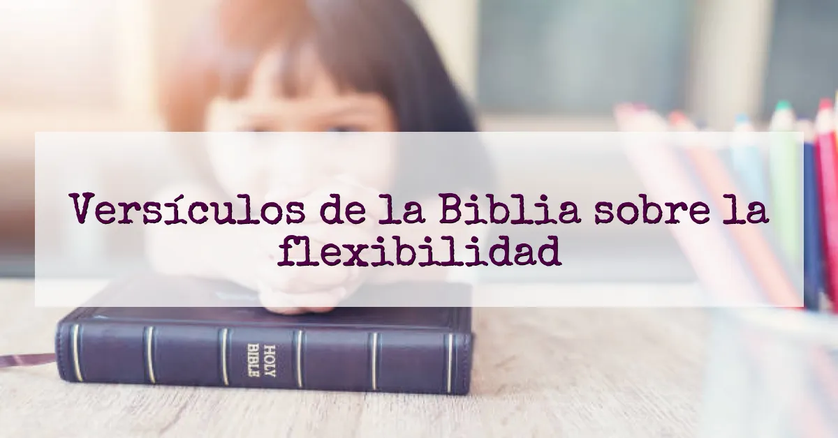 Versículos de la Biblia sobre la flexibilidad