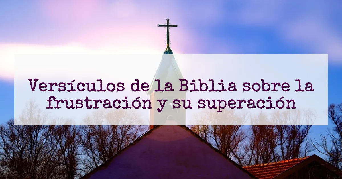 Versículos de la Biblia sobre la frustración y su superación