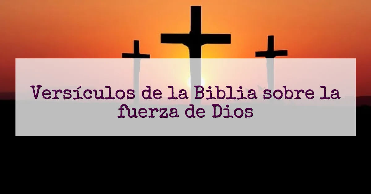 Versículos de la Biblia sobre la fuerza de Dios