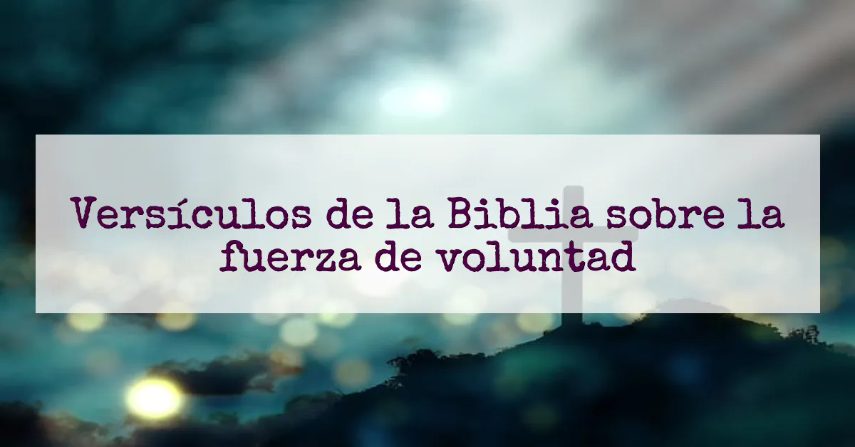Versículos de la Biblia sobre la fuerza de voluntad