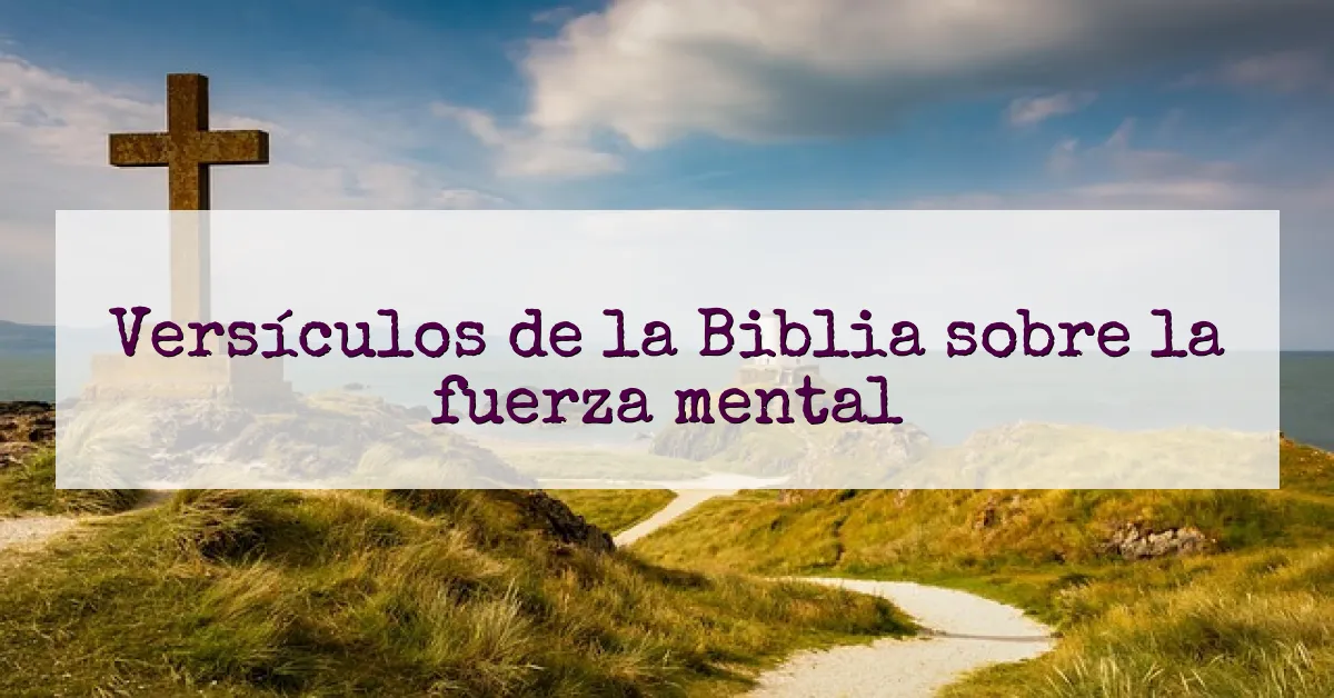Versículos de la Biblia sobre la fuerza mental