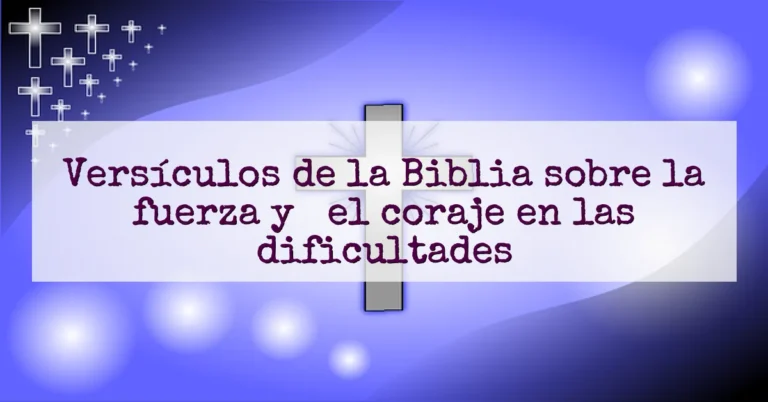 Versículos de la Biblia sobre la fuerza y ​​el coraje en las dificultades