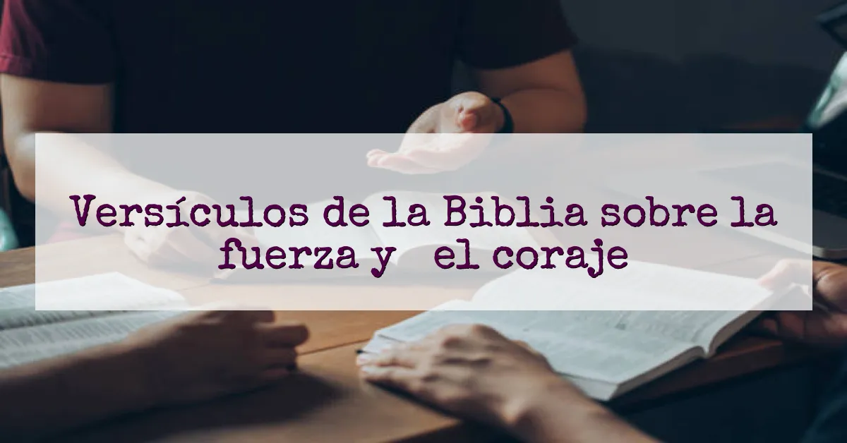 Versículos de la Biblia sobre la fuerza y ​​el coraje